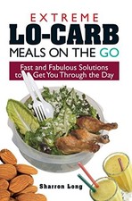 Extreme Lo-Carb Meals On The Go: Fast..., Long, Sharron