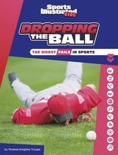 Dropping the Ball: The Worst Fails in Sports by Thomas Kingsley Troupe (English)
