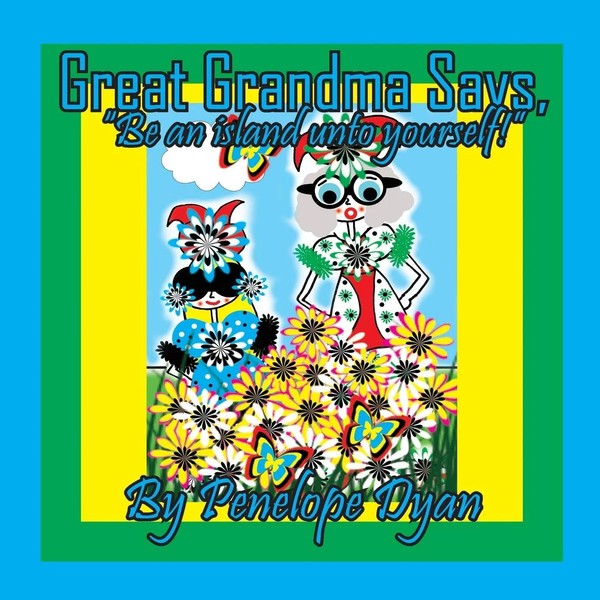Penelope Dyan | Great Grandma Says, Be An Island Unto Yourself! | Taschenbuch-image