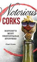 Chad Crowe | Notorious Corks | Buch | Englisch (2021) | Gebunden