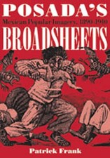 Posada's Broadsheets: Mexican Popular Imagery, 1890-1910 by Patrick Frank (Engli