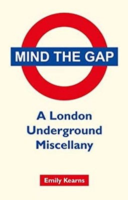 Mind the Gap : A London Underground Miscellany Hardcover Emily Ke
