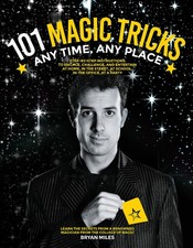 101 Magic Tricks: Any Time. Any Place. - Step by step instructions to engage...