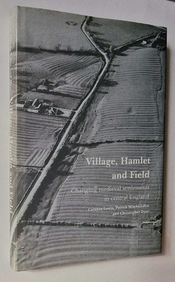LEWIS ET. AL. Village, Hamlet and Field: Changing Medieval Settlements