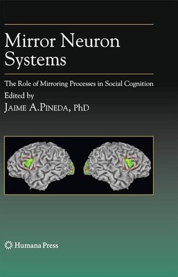 Mirror Neuron Systems: The Role of Mirroring Processes in Social Cognition NEW!