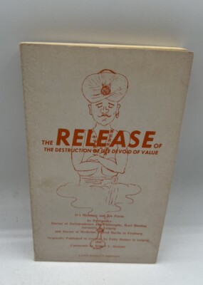 THE RELEASE OF THE DESTRUCTION OF LIFE VOID OF VALUE - Karl Binding  (1975)