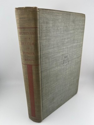Business as a System of Power by Robert A. Brady, 1943 1st, Columbia hardcover