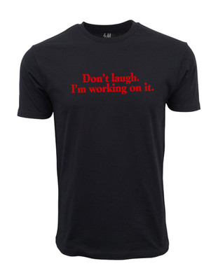 Dont Laugh I Am Working On It Graphic T shirt