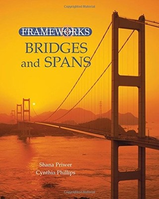 BRIDGES AND SPANS (FRAMEWORKS (SHARPE FOCUS)) By Cynthia Phillips & Shana Priwer