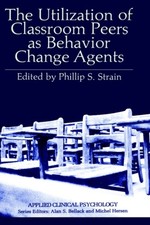 The Utilization of Classroom Peers as Behavior Change Agents Phil