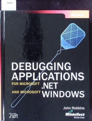 Debugging Applications for Microsoft.net and Microsoft Windows. Robbins, John: