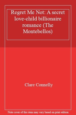 Regret Me Not: Eine geheime Liebeskind-Milliardärsromanze (Der Mont