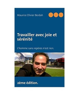 Travailler Avec Joie Et Serenite, Maurice Olivier Berdah