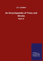 An Encyclopaedia Of Trees And Shrubs J. C. Loudon