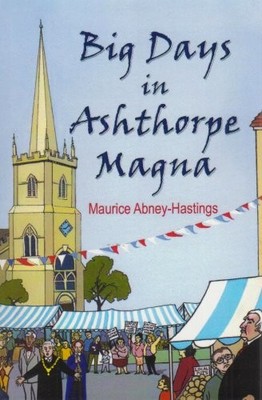 Big Days in Ashthorpe Magna,Maurice Abney-Hastings