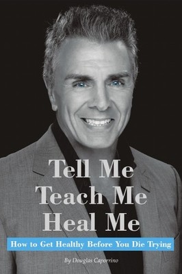 Tell Me, Teach Me, Heal Me: How to Get Healthy Before You Die Try