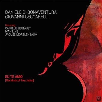 Daniele Di Bonaventura / Giovanni Ceccarelli - Eu Te Amo [the Music Of Tom Jo...