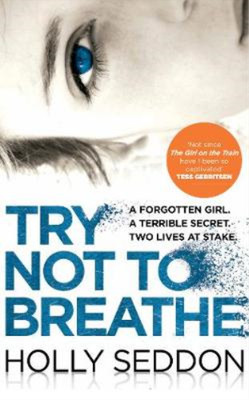 Try Not to Breathe: Shocking. Page-Turning. A Breath-Taking Psychological Thrill