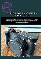 Leica D-Lux 8 Camera User Guide: The Ultimate Step-by-Step Manual to unlocking e