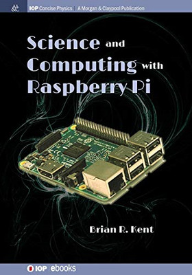 Science and Computing with Raspberry Pi -  NEW Brian R. Kent 2018