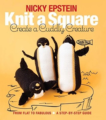 Knit a Square, Create a Cuddly Creature: From Flat to Fabulous -