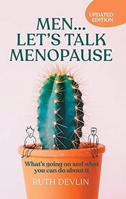 Men Lets Talk Menopause: What's going on and what you can do about it by Ruth De