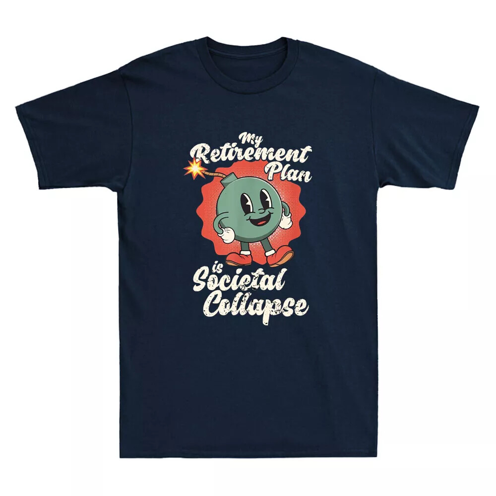 My Retirement Plan is Societal Collapse Funny Bomb Meme Unisex T-Shirt