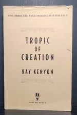 Tropic of Creation by Kay Kenyon — Uncorrected Proof / Advanced Reader Copy