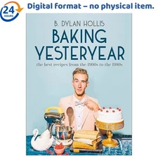 Baking Yesteryear: The Best Recipes from the , B. Dylan Hollis