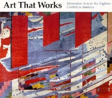 Art That Works: The Decorative Arts of the Eighties, Crafte - VERY GOOD