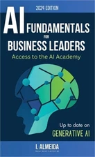 Artificial Intelligence Fundamentals for Business Leaders: Up to Date With Gener