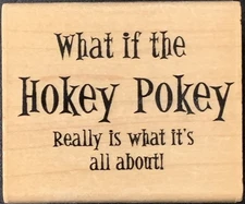 Hampton Art What If The Hokey Pokey Really Is What It’s All About! Rubber Stamp