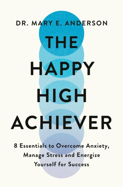 The Happy High Achiever by Mary E. Anderson (Paperback Book)