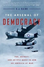 The Arsenal of Democracy: FDR, Detroit, and an- 0544483871, A J Baime, paperback