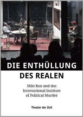 Die Enthüllung des Realen: Milo Rau und das Buch Theater der Zeit