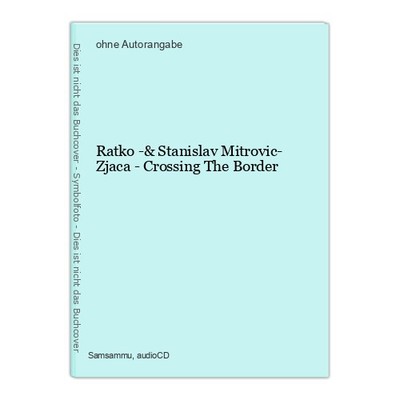 Ratko -& Stanislav Mitrovic- Zjaca - Crossing The Border