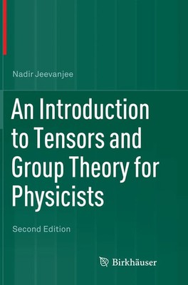 An Introduction to Tensors and Group Theory for Physicists | Nadir Jeevanjee