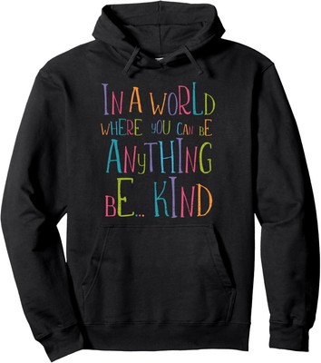 In a World Where You Can Be Anything Be Kind Pullover Hoodie