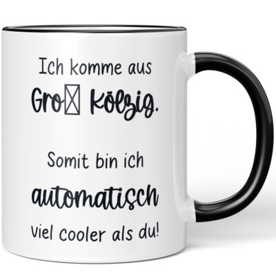 Ich komme aus Groß Kölzig. Somit bin ich automatisch cooler als du! 10006617351