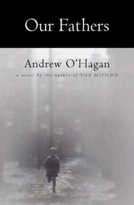 Our Fathers: A Novel by the Author of The Missing by Andrew O'Hagan