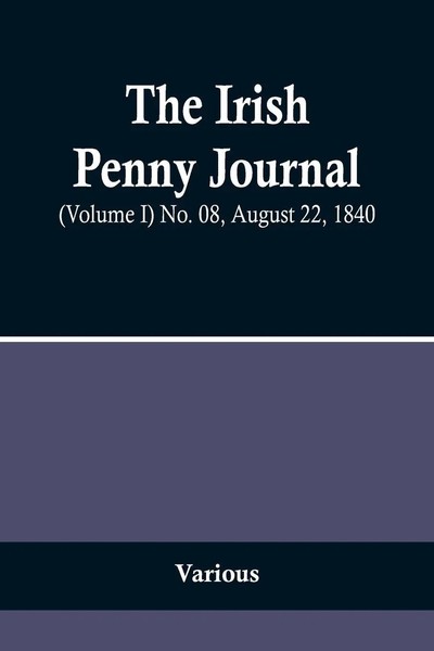 The Irish Penny Journal, (Volume I) No. 08, August 22, 1840 Various Taschenbuch-image