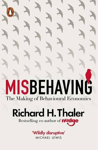 Misbehaving: The Making of Behavioural Economics By Richard H T .9780241951224