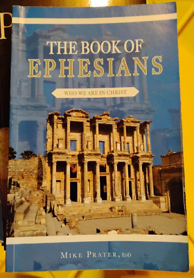 THE BOOK OF EPHESIANS WHO WE ARE IN CHRIST BY MIKE PRATER