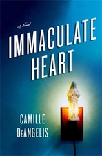 IMMACULATE HEART: A NOVEL By Camille Deangelis - Hardcover **Mint Condition**