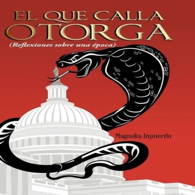 El Que Calla Otorga ( Reflexiones Sobre Una Epoca) Magnolia Izqui