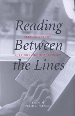 Reading Between the Lines: Perspectives on Foreign Language Literacy by Peter C.