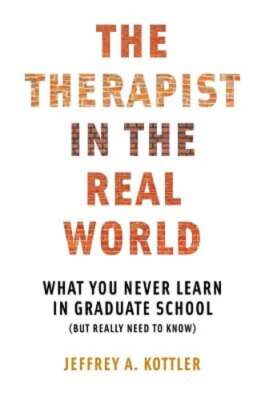 Therapist in the Real World: What You Never Learn in Graduate School (But Really