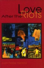 Love after the Riots by Juan Felipe Herrera (1996, Trade Paperback)
