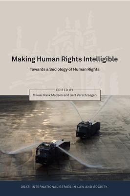 Making Human Rights Intelligible : Towards a Sociology of Human Rights, Hardc...