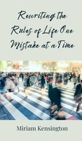 Miriam Kensington | Rewriting The Rules Of Life One Mistake At A Time | Buch